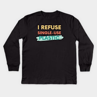 I refuse single-use plastic Kids Long Sleeve T-Shirt